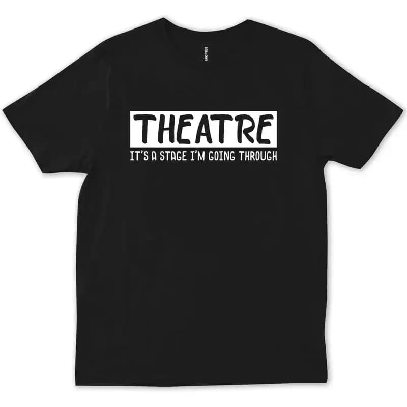 T-shirt Theatre It's Stage I'm Going Through Musical Theater Broadway Fu