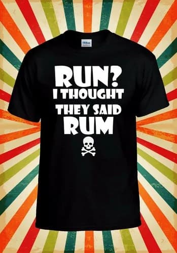 Run? I Thought Said Rum Funny Cool Men Women Vest Tank Top Unisex T Shirt 2396