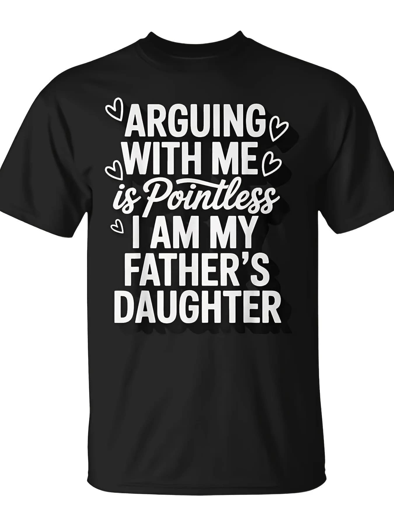 Non serve a nulla discutere con me. Sono la figlia di mio padre. T-shirt San Valentino Natale