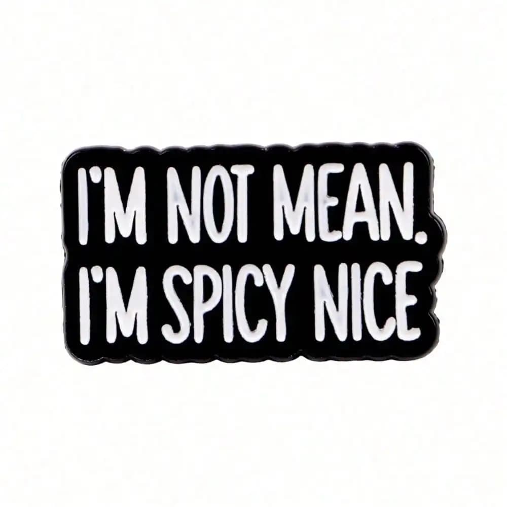Spilla in smalto con scritta 'I'M NOT MEAN.I'M SPICY NICE', Distintivi da borsa, Spilla da donna, Accessori moda per vestiti, Regalo, Gioielli