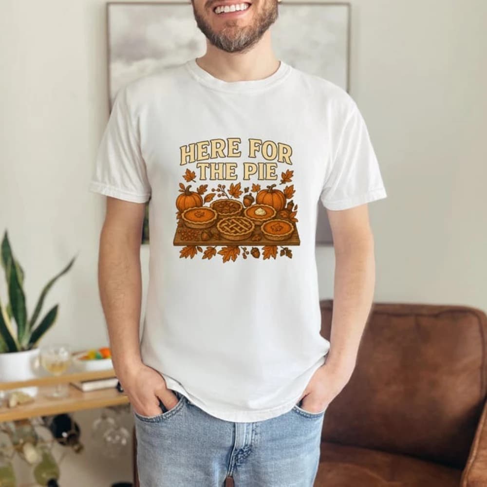 Here for The Pie Thanksgiving Printed T-shirt Fall Foodie Woman Man Cotton Tshirts Vintage Autumn Festival Unisex Short-sleev