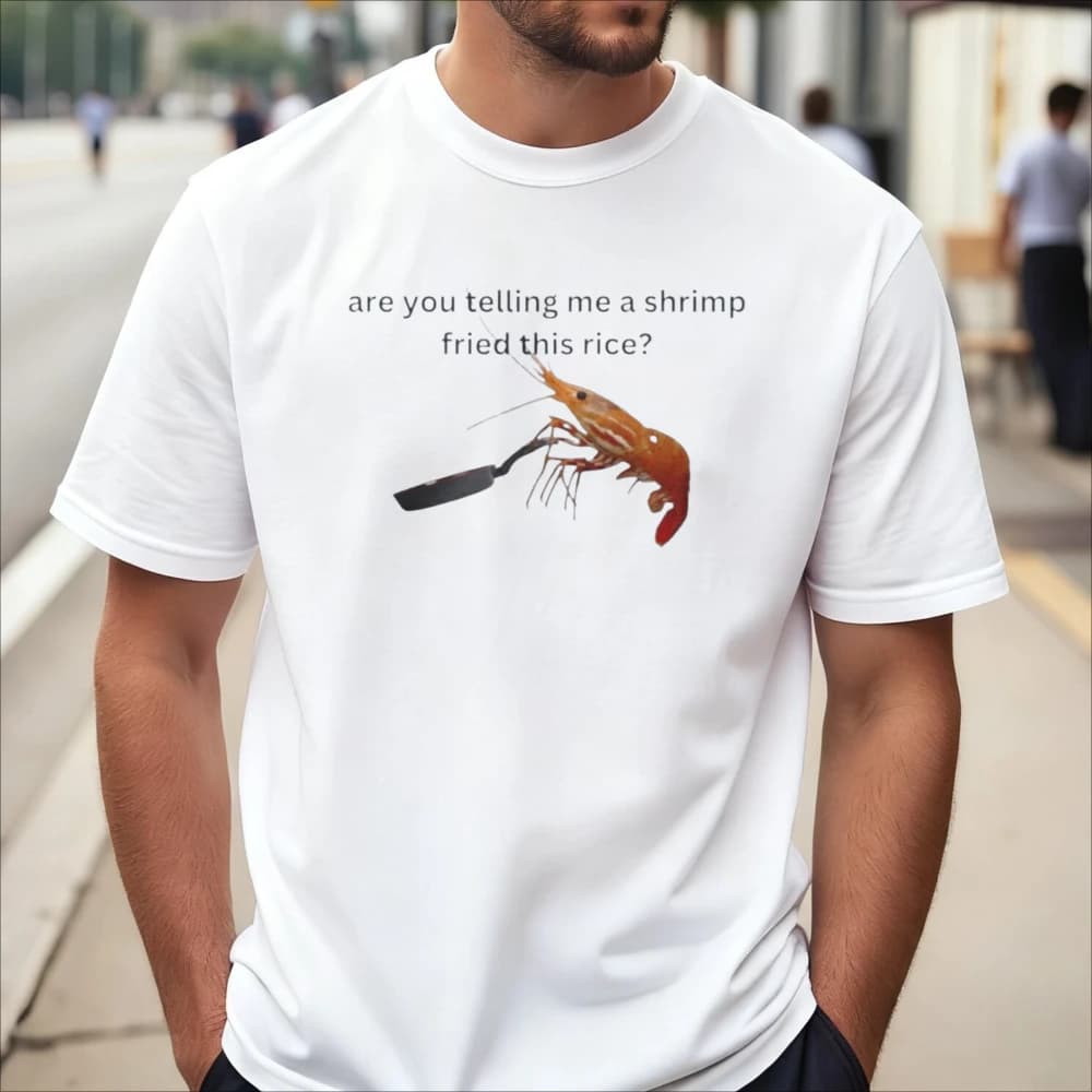 Are You Telling Me A Shrimp Fried This Rice Tee Funny Quirky Meme Design Food Lovers T-shirt Casual Fashion Summer Soft Y2k Tops