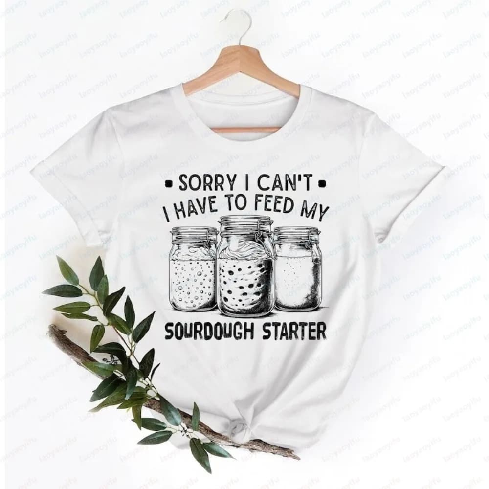 Maglietta con stampa grafica divertente 'I Have To Feed My Sourdough Starter' per amanti della panificazione, in cotone, a maniche corte, unisex.