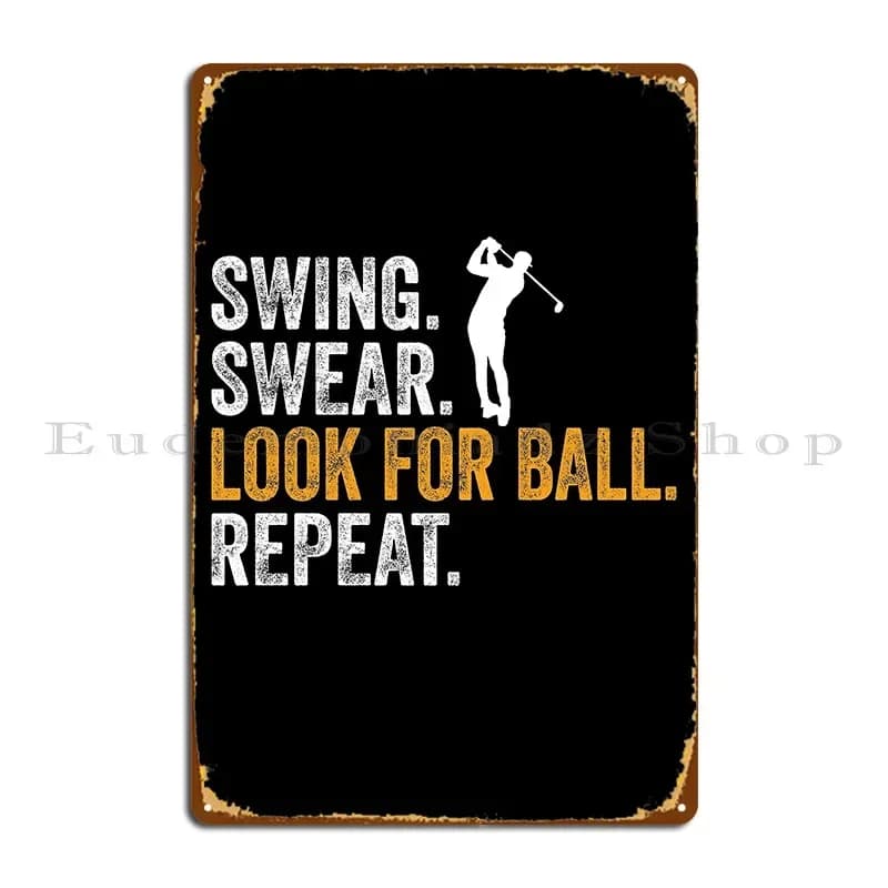 Targa in metallo divertente con messaggio 'Swing Swear Look For Ball Repeat' per golf, garage, pub, soggiorno, poster stampato