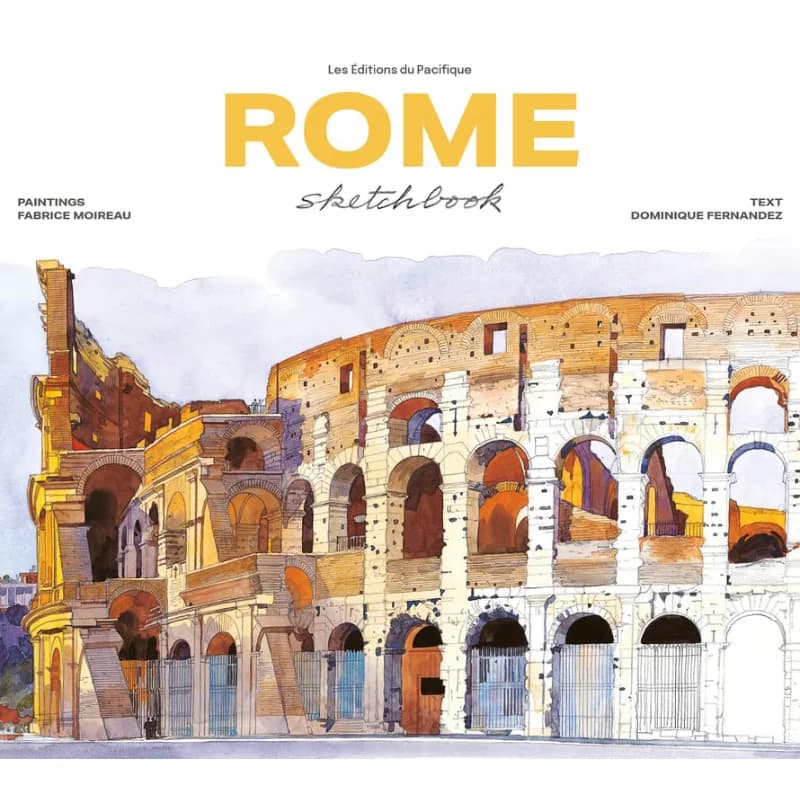 Rome Sketchbook Fabrice Moireau And Dominique Fernandez Les Editions Du Pacifique 9782878682793 Book