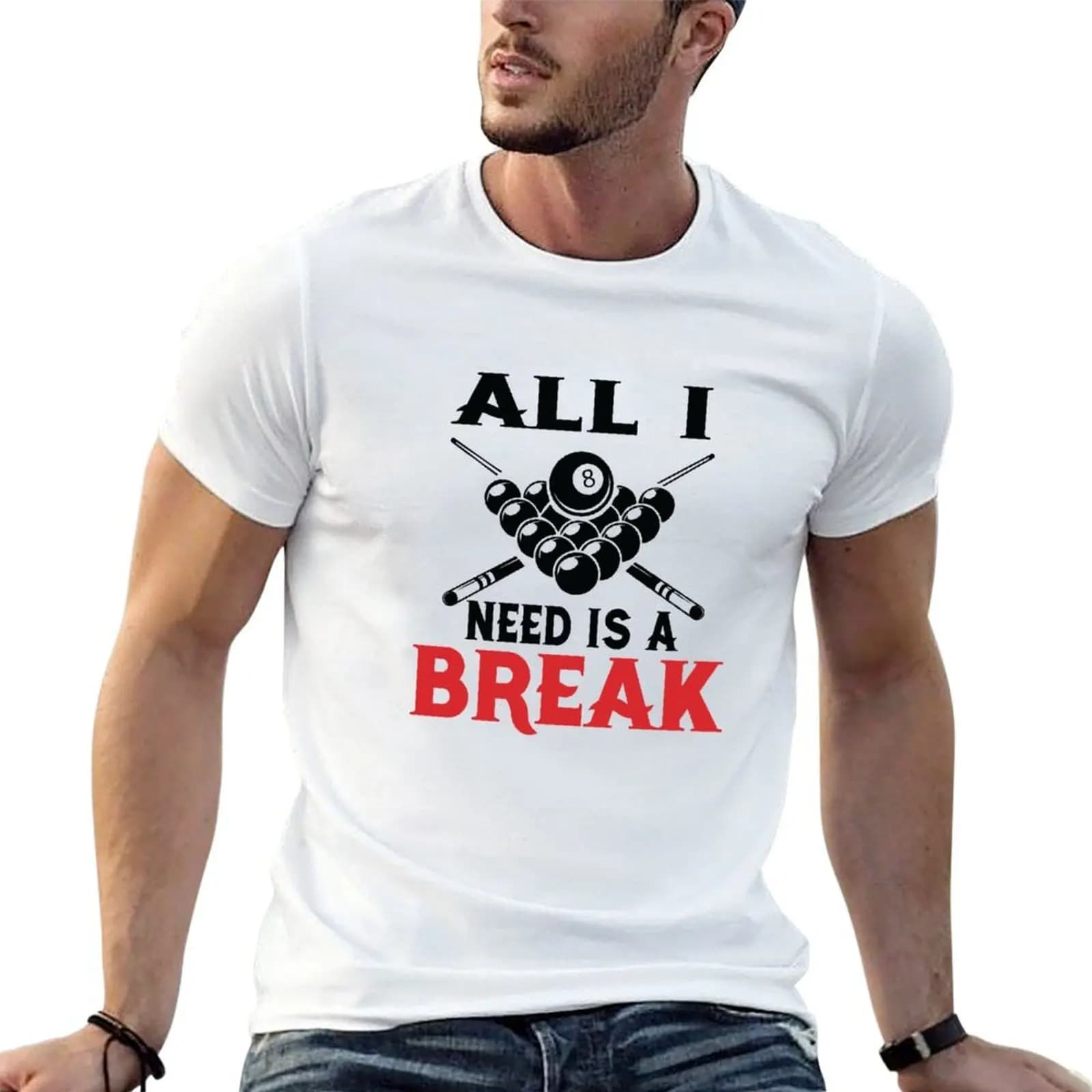 All I Need is a Break Funny Pool PlayersBilliards Cue ball Cue Stick Gift T-Shirt