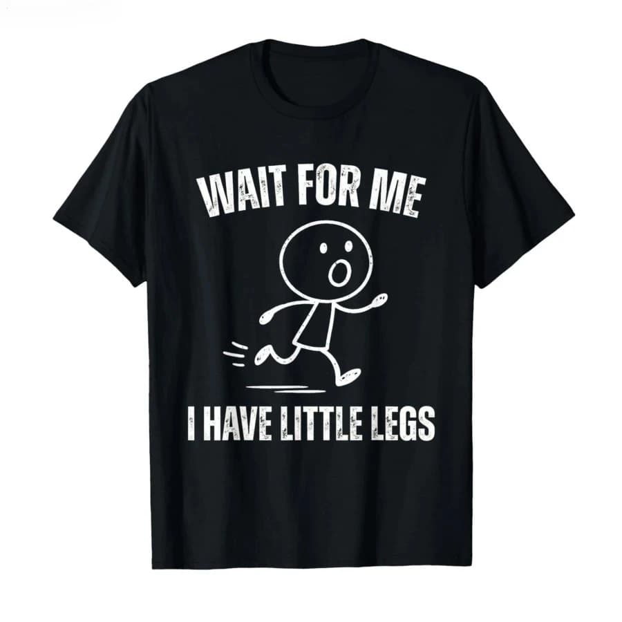 T-shirt divertente con meme 'Aspetta per me, ho gambe piccole' per uomo e donna, in cotone, a maniche corte