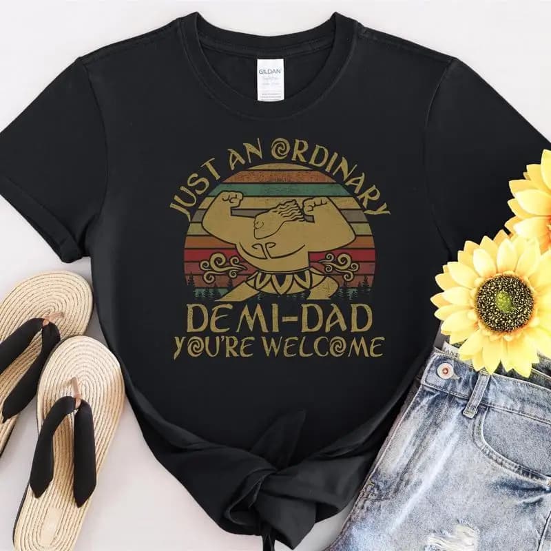 32 Just An Ordinary Demi Dad You're Welcome T Shirt