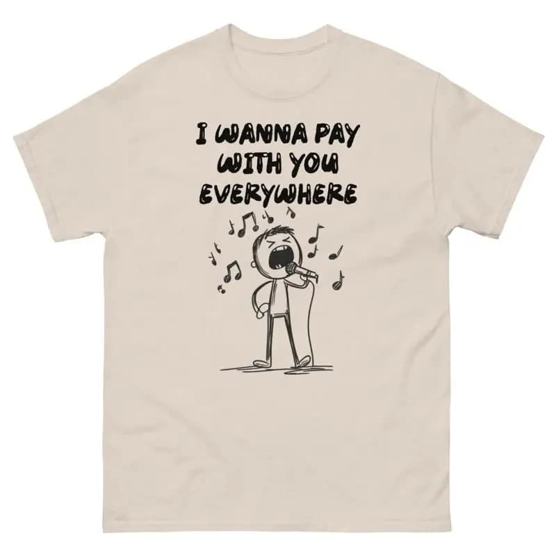 Voglio paghi con te ovunque T-shirt divertente cultura pop TV commerciale