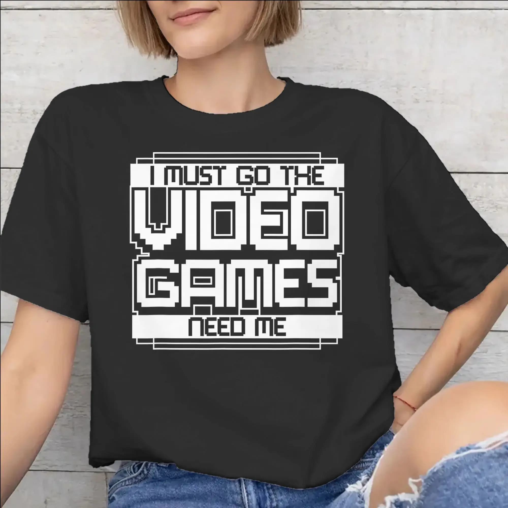 I Must Go The Video Games Need Me Accessories Unisex T Shirts 100% Cotton Tee Graphic Printing T-shirt Clothes