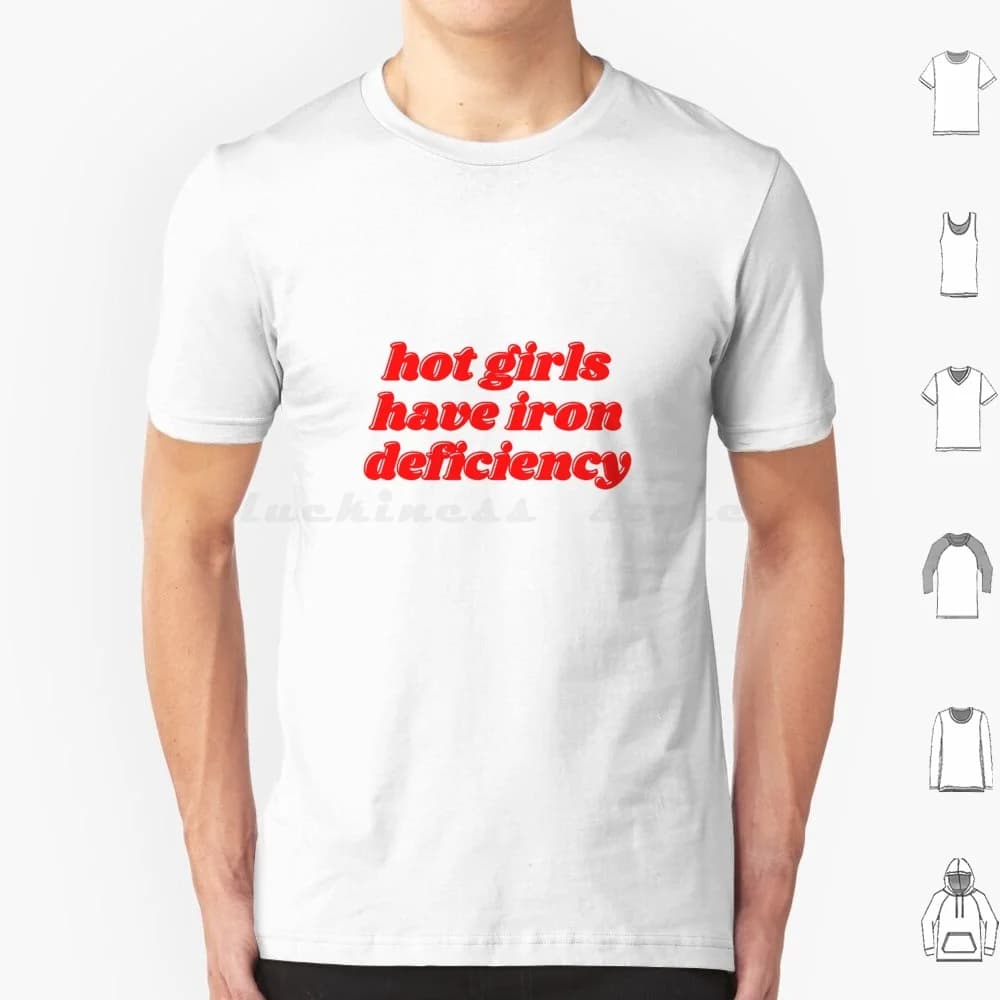 T-shirt Hot Girls Have Iron Deficiency per Uomini, Donne e Bambini 6XL - Hot Girl, Hot Girl Shit, Anemia, Ferro, Integratori di Ferro, Vitamine