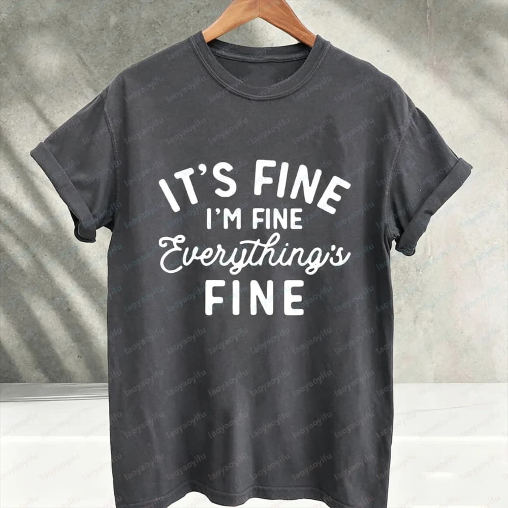 It's Fine I'm Fine Everything's Fine Sarcastic Funny Quote Graphic T‑Shirt Humorous Mental Mood Text Print Cotton Casual Tee Top