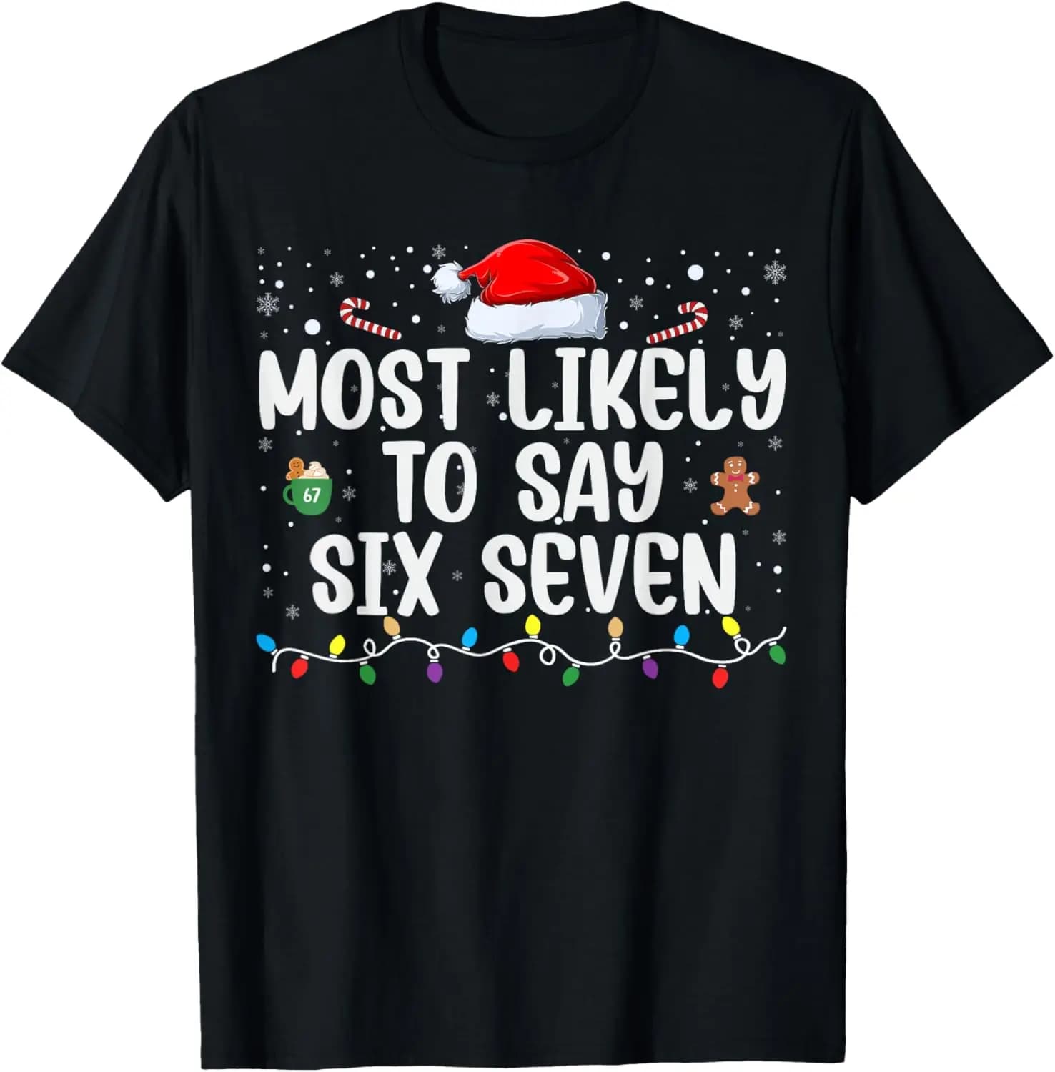 Most Likely To Say Six Seven Funny 67 Christmas Meme T-Shirt Summer Short-Sleeved Breathable Sweat-Wicking Versatile Fashion