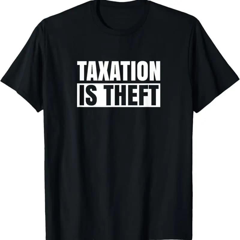 Taxation Is Theft Capitalism Anti Taxes Tax Libertarian T Shirt