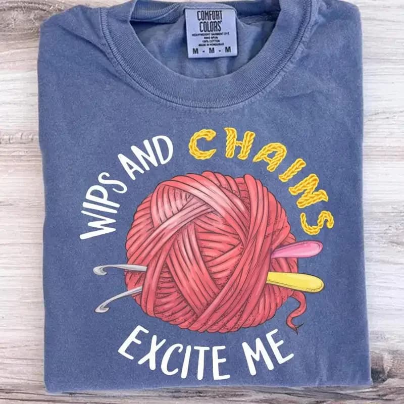 WIPs And Chains Excite Me CrocheT T Shirt Funny Yarn Lover Humor Knitting Idea AddicT