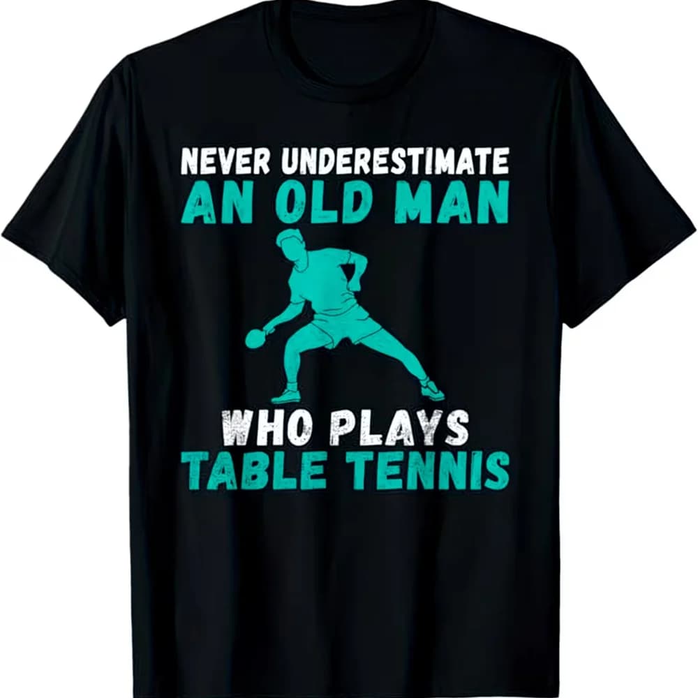 Men'S Graphic Design T Shirt Cotton Tee Women Summer Novelty Vintage Top Never Underestimate An Old Man Who Plays Table Tennis”