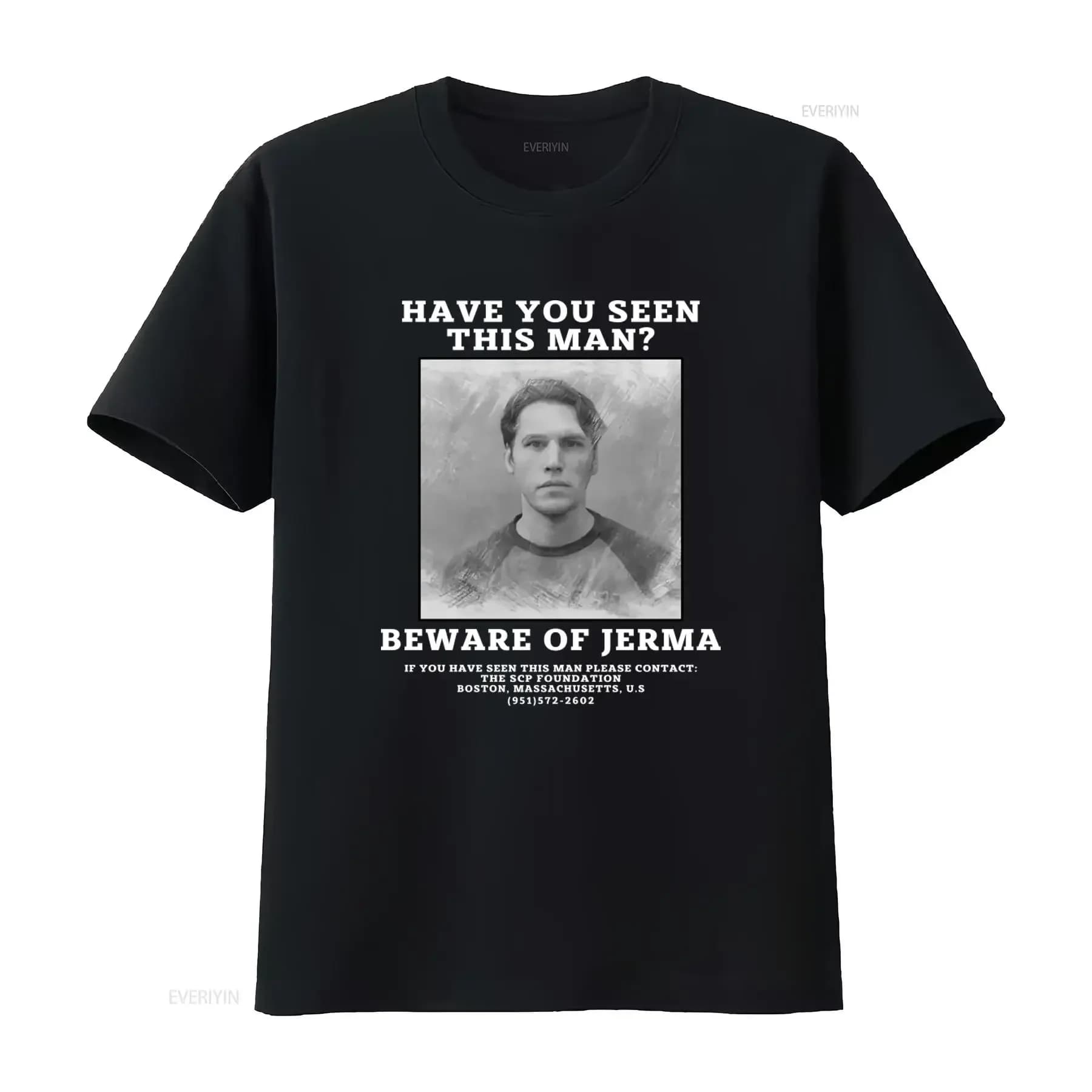 Jerma985 T-shirt: Have you seen this man? Design inspired by Jerma SCP Foundation, unique for fans, high quality print available.