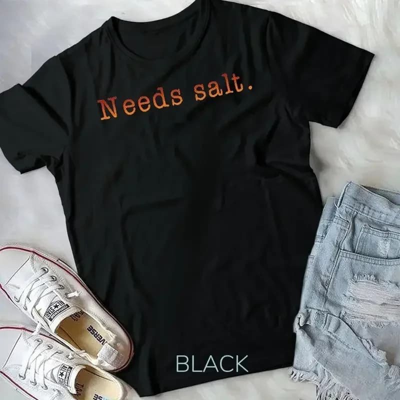 Necessita di sale Divertente cucina Cottura Foodie T-shirt unisex