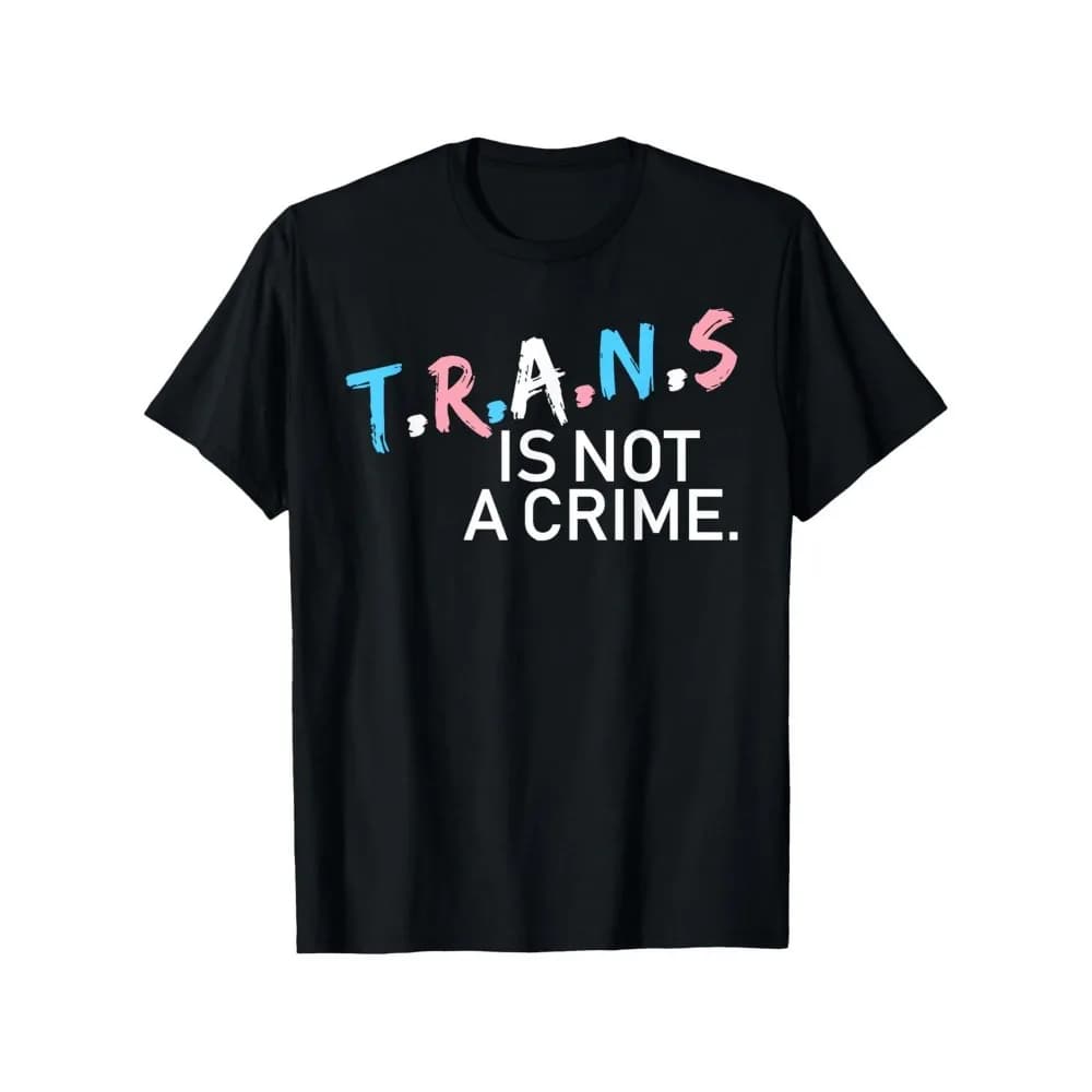 Trans Is Not A Crime Drag Rights Inspirational Quote T-Shirt - Unisex Black Relaxed Fit Casual Tee with Bold Slogan Print,