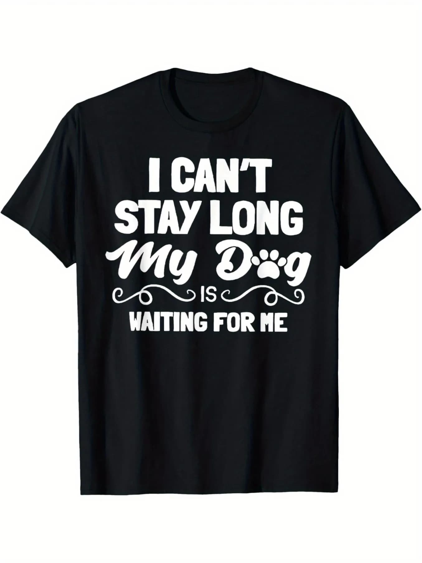 Men's funny dog owner t-shirt-I can't stay long My dog is waiting for me "tagline with paw prints and bone pattern Comfortable cotton round neck t-shirt Pet lovers casual street wear All seasons