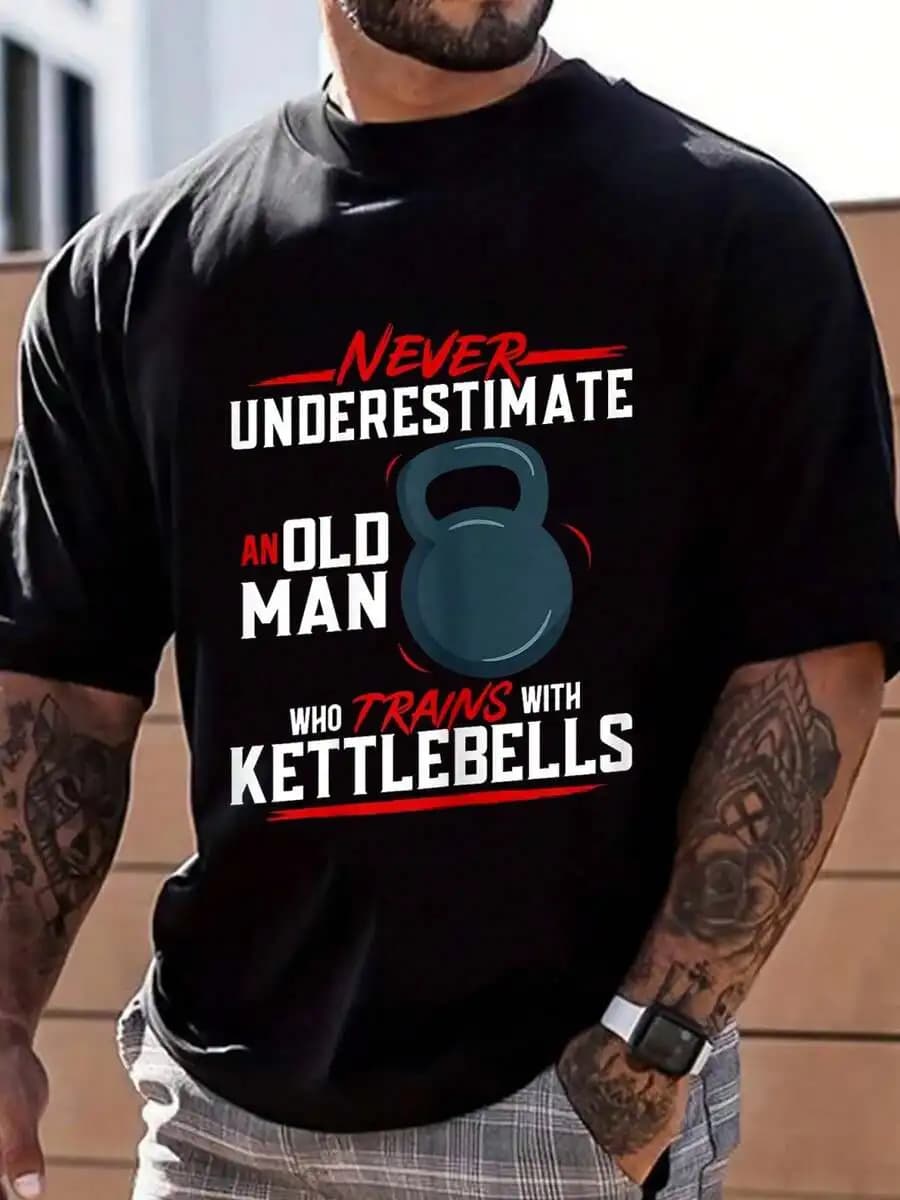 Never Underestimate An Old Man Who Trains With Kettlebells Fitness T-Shirt Men Cotton Casual Tee