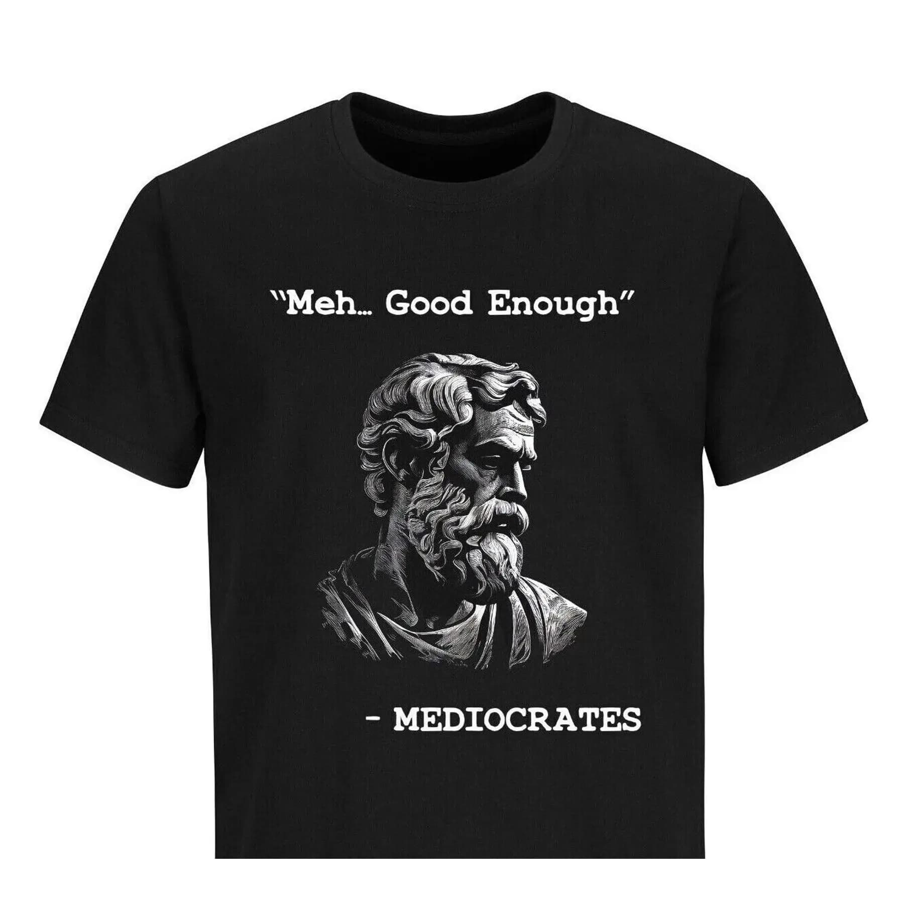 Funny T shirt Mediocrates meh good enough Funny Humor Sarcastic Tee Shirt
