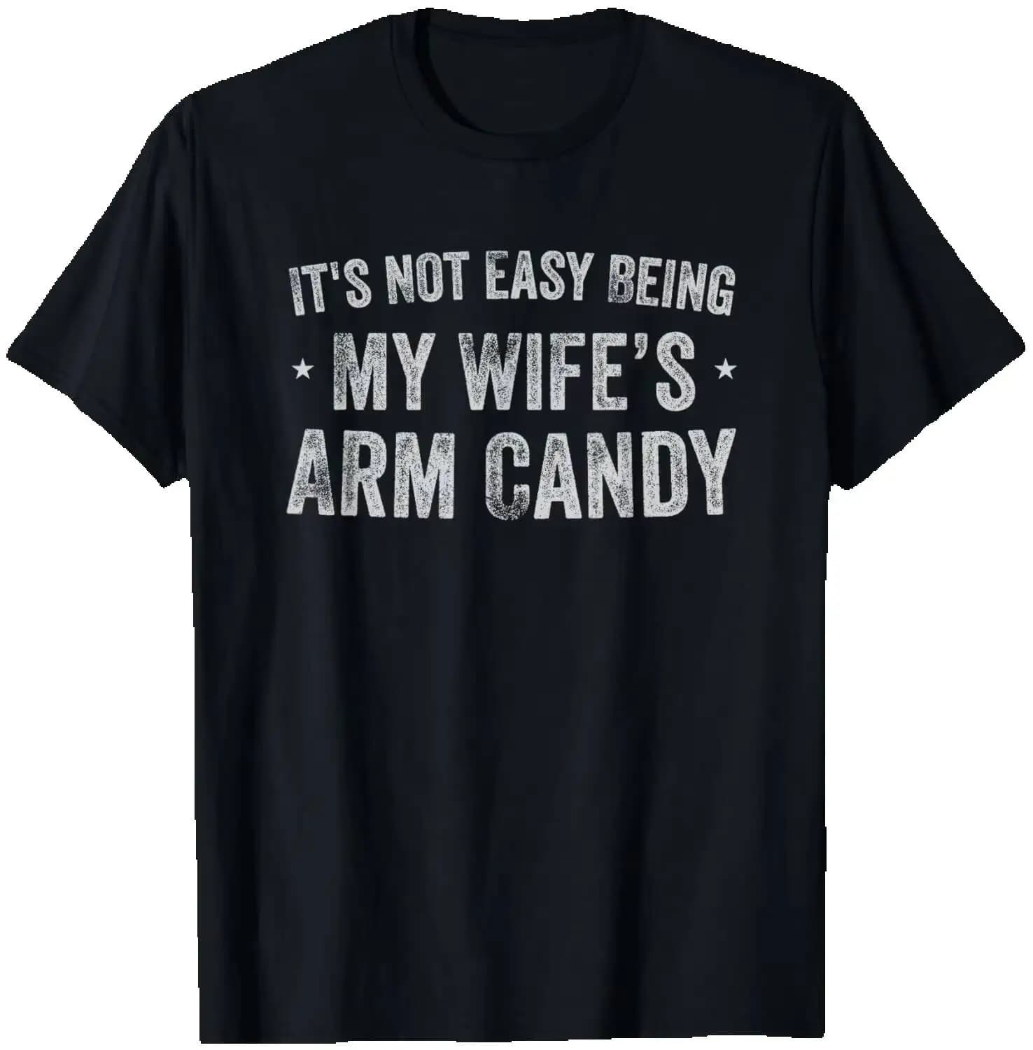 It's Not Easy Being My Wife's Arm Candy Retro Funny Husband T-Shirt Summer Short-Sleeved Breathable Sweat-Wicking Versatile