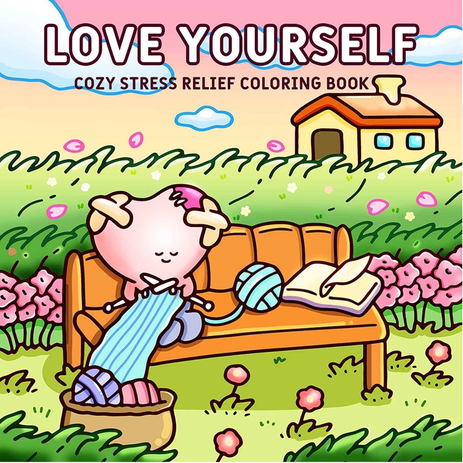 LOVE YOURSELF Coloring Book for Adults Cozy Self-Care Scenes Stress Relief Relax Bold & Easy DIY Drawing Activity Book
