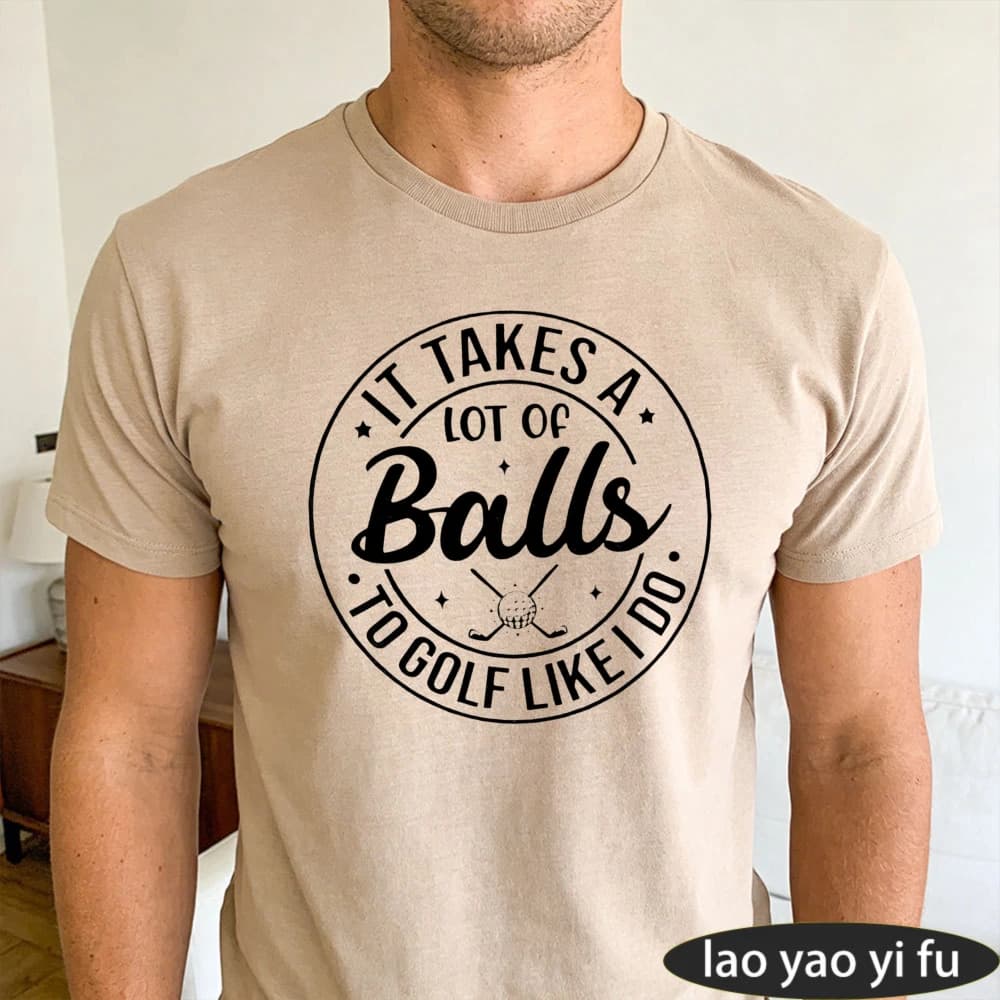 It Takes A Lot Of Balls To Golf Like I Do Circular Golf Logo Men Summer Cotton T Shirt Golfer Funny Pun Short Sleeve Garment