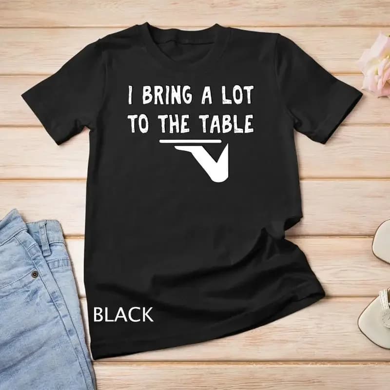 Funny pun I bring a lot to the table Funny server T Shirt Unisex T shirt