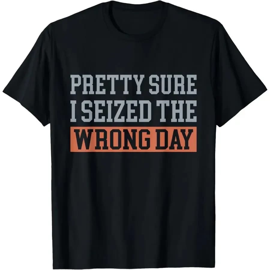 T-shirt da uomo 'Pretty Sure I Seized The Wrong Day' 100% cotone casual girocollo a maniche corte con stampa geometrica divertente Multi-Si