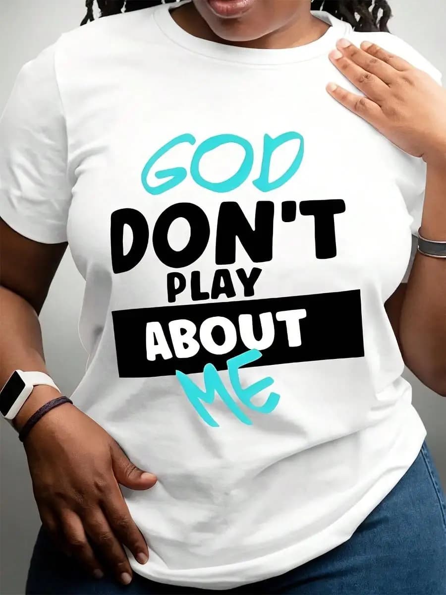 Women s T-Shirts God Don t Play About Me Soft And Comfortable