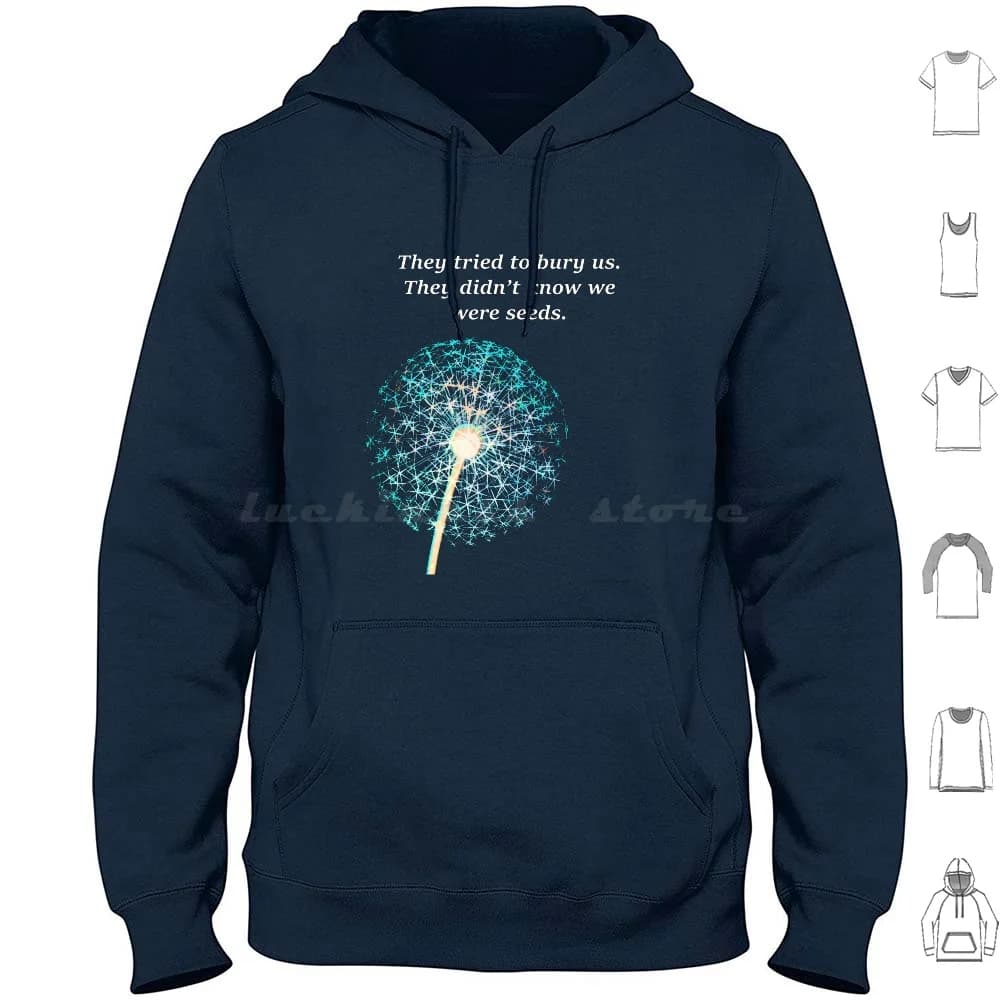 They wear us hardened. Didn& #39; T We know we're seeds. Long-sleeved cotton hoodie Attivista dell' attivismo Fiore di tarassaco