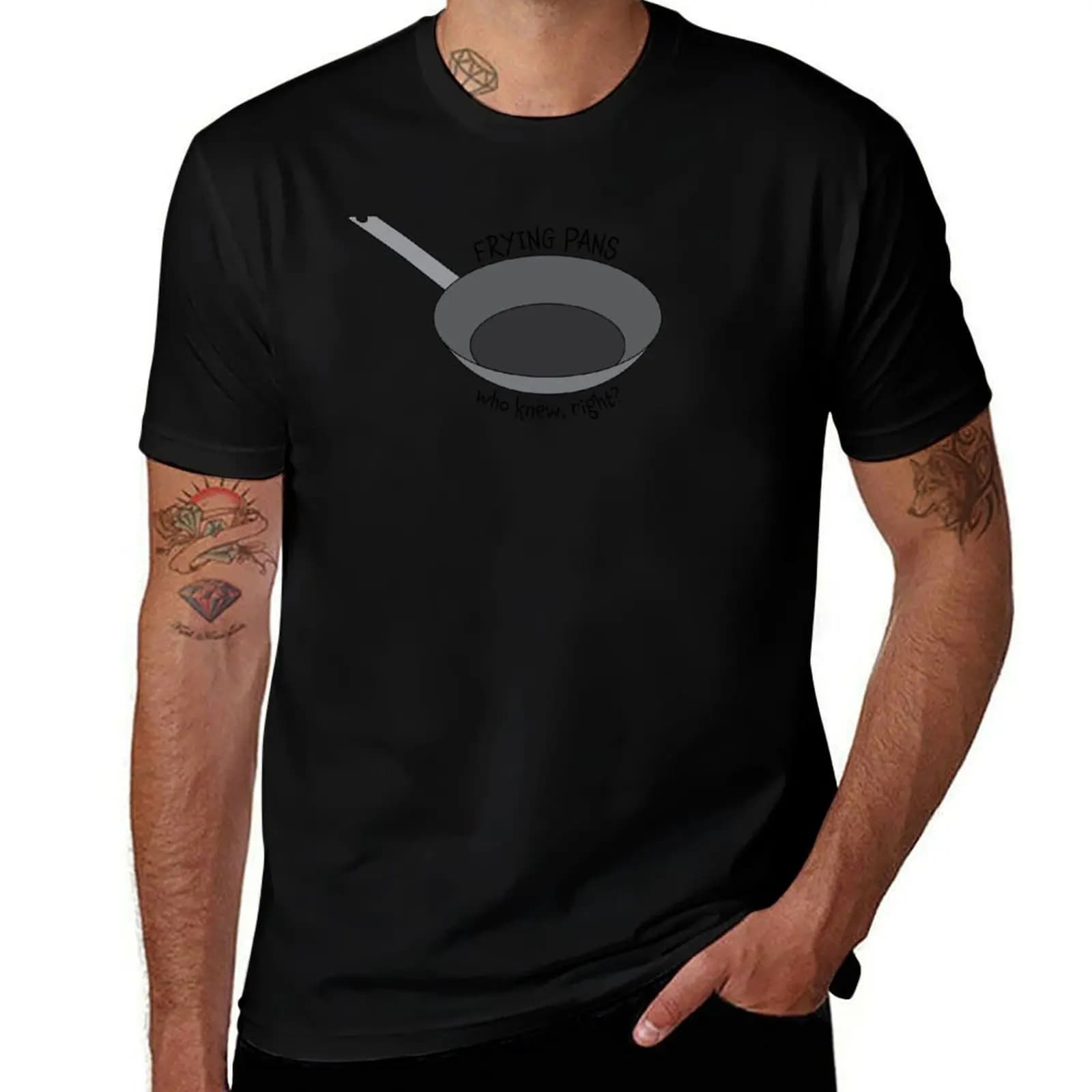 Frying Pans Who Knew, Right? Quote T-Shirt Comfortable Work Wear Tee
