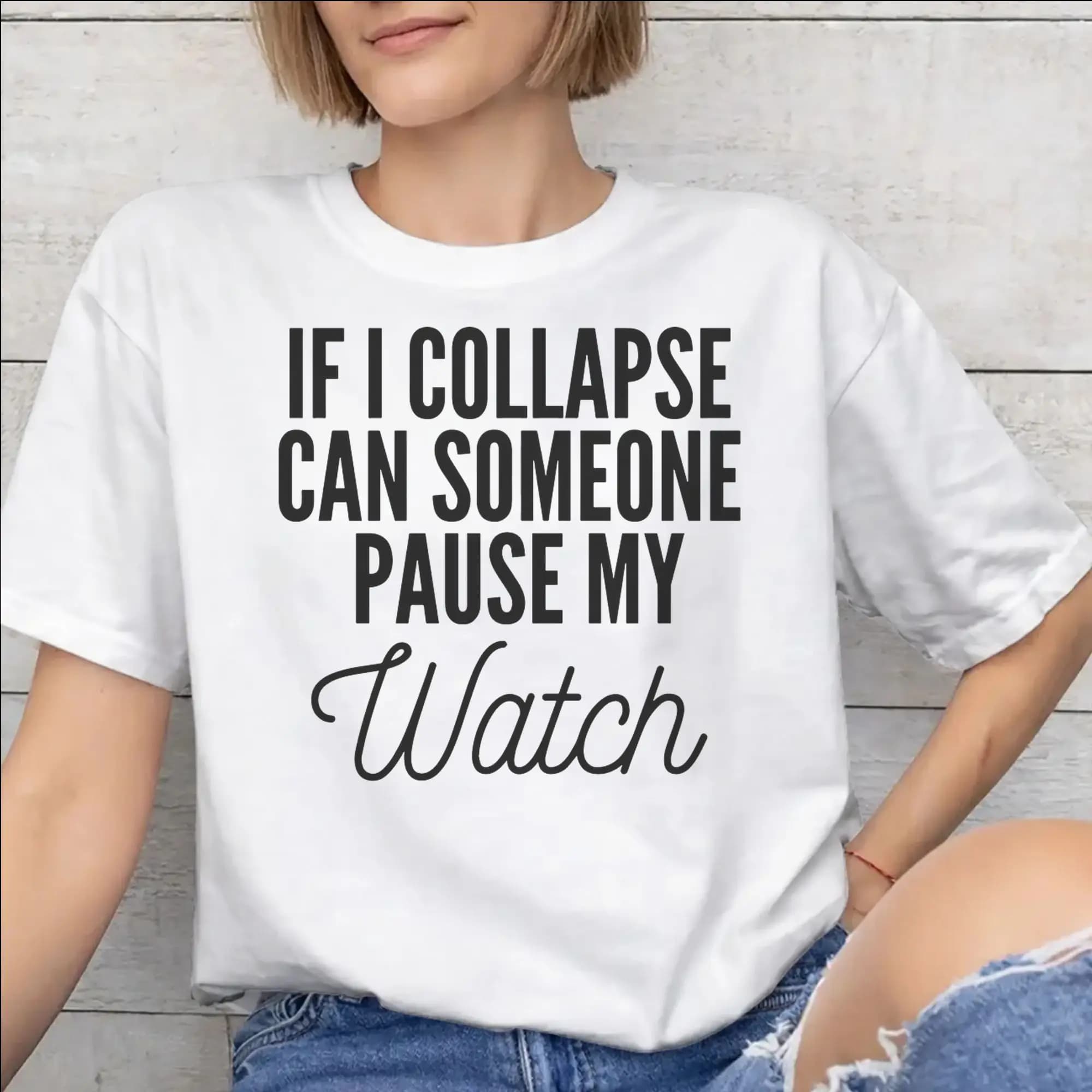 Magliette stampate If I Collapse Pause My Watch per uomo e donna, magliette in cotone 100%