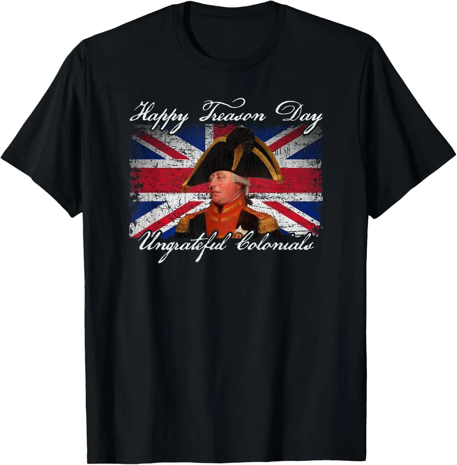 Happy Treason Day Ungrateful Colonials King George III T-Shirt Happy,Patriotic American US Flag,Freedom,Patriotic,Trendy T-Shirt