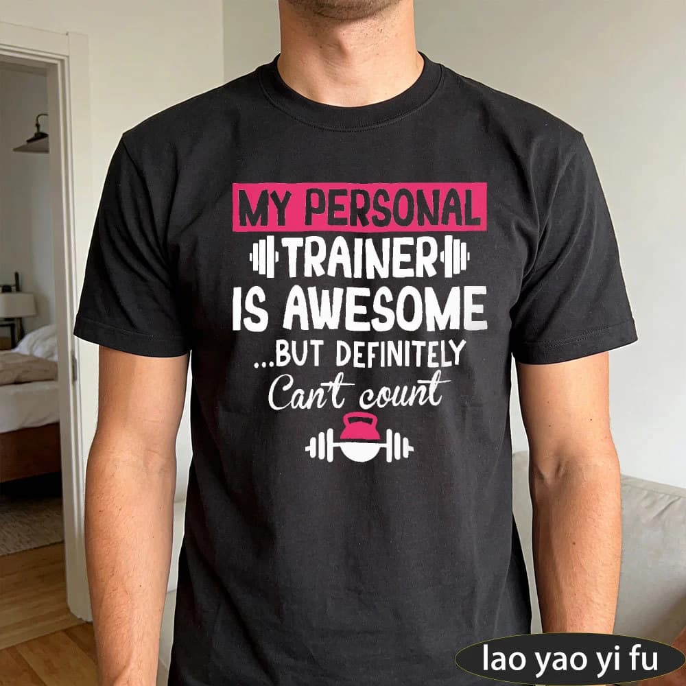 MY PERSONAL TRAINER IS AWESOME BUT DEFINITELY Can't count Mens Summer Cotton Crew Neck Tee Dumbbell Kettlebell Gym Daily Tees