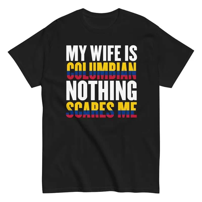 Colombia Flag T Shirt My Wife Is Colombian Nothing Scares Me