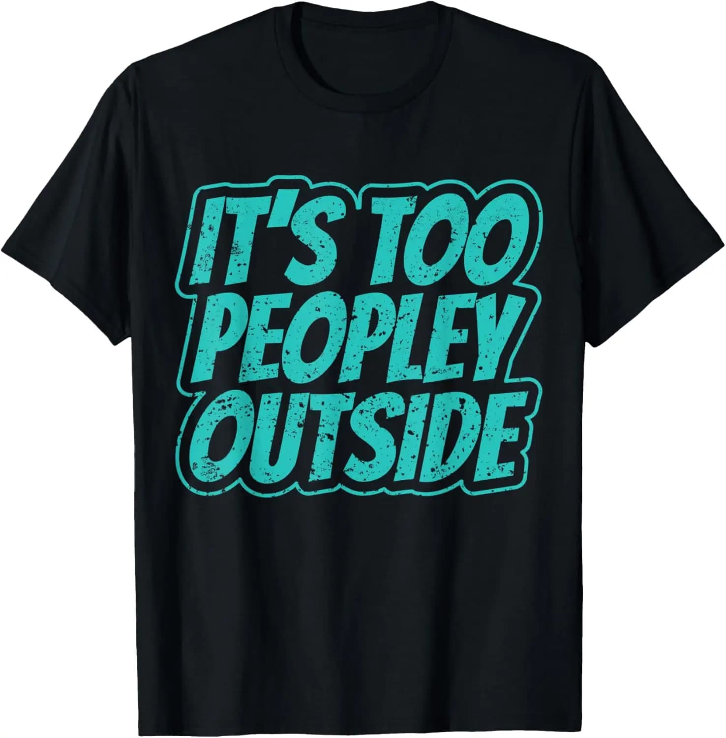Introvert It's Too Peopley Outside Social Anxiety Gift T-Shirt Social anxiety meme,American-style humorous and sarcastic short phrases