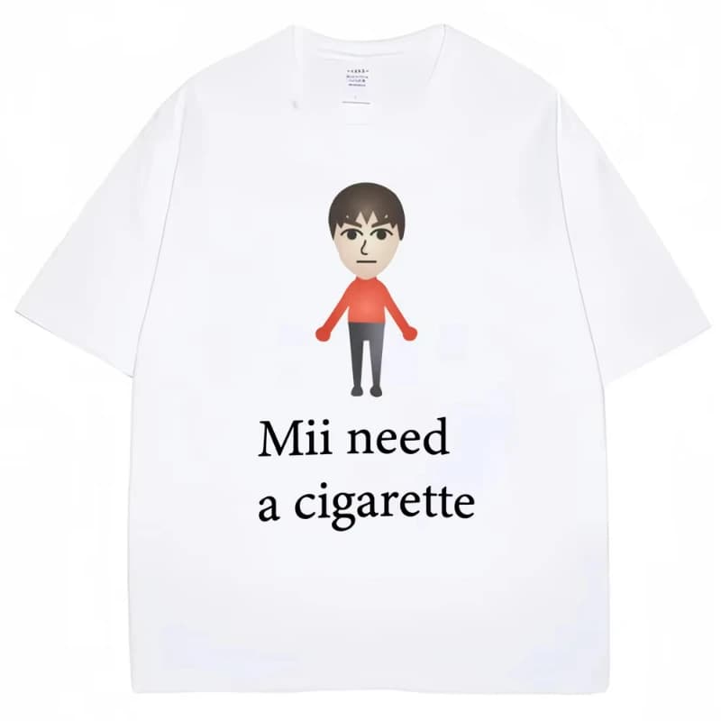 Mii Need A Cigarette Funny Meme T-shirts Women Fashion Summer High Quality Tshirt Casual T-shirt Streetwear