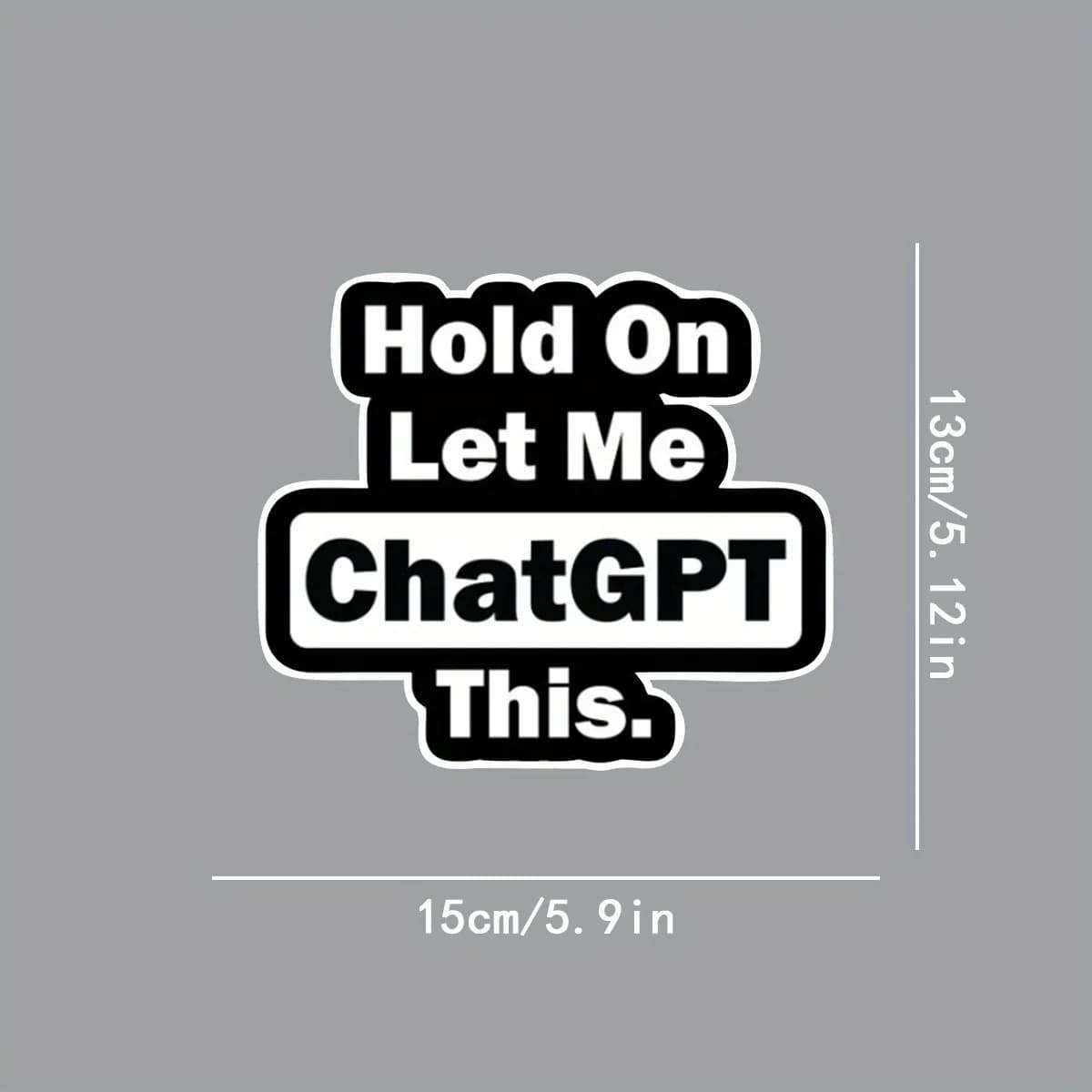 Adesivo in vinile impermeabile e resistente con scritta "Hold On Let Me ChatGPT" per auto, laptop, finestra, paraurti.