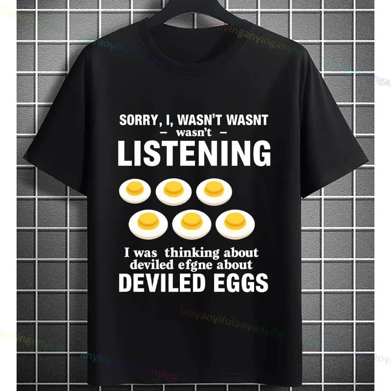 Divertente "Sorry, non ascoltando, era pensando sugli uova diavolate" T-shirt grafica T-shirt casual a maniche corte in puro cotone