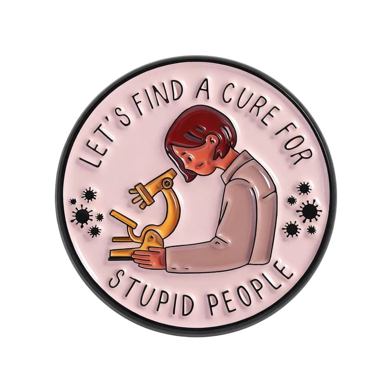 Trova una cura per le persone stupide Spilla Spille smaltate Lab Microscopio Scienziato Spille Zaino Distintivo da bavero Regalo di gioielli divertenti