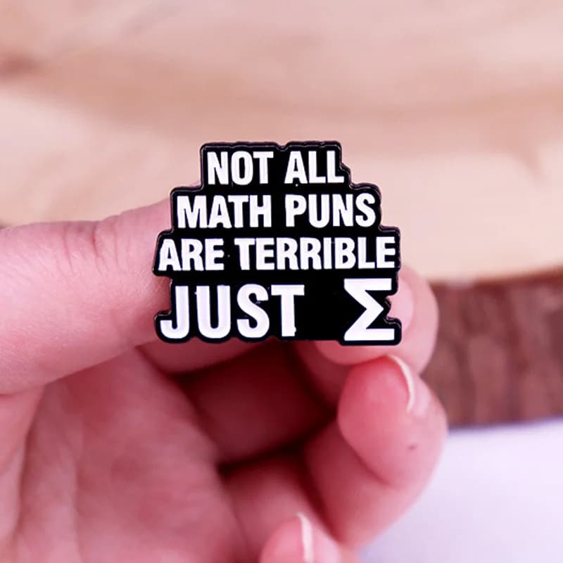 “Not All Math Puns Are Terrible Just ∑” Funny Brooch Badge Student Letter Clothes Backpack
