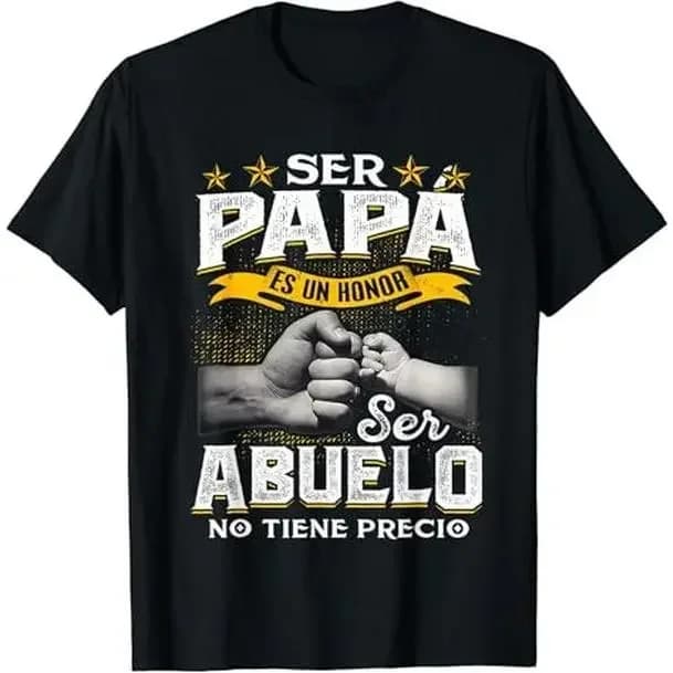 Funny Grandpa Shirt, Gift For Grandfather, Ser Papa Es Un Honor Ser Abuelo No Tiene Precio Spanish T-Shirt Menswear Casual Cotton Top Classic Fabric