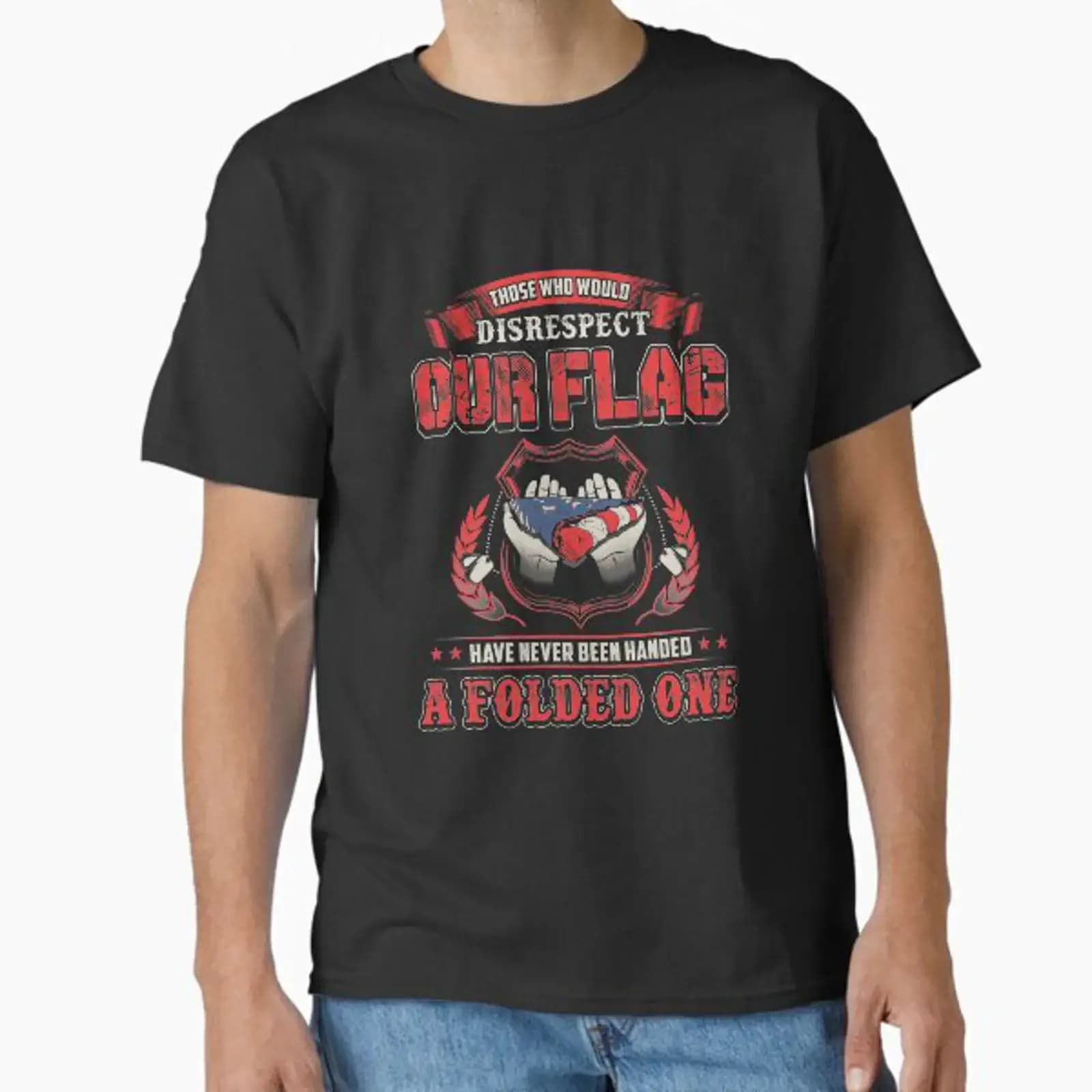Those Who Would Disrespect Our Flag Classic T Shirt vintage Washed Stretched homme streetwear designer clothes Comfortable