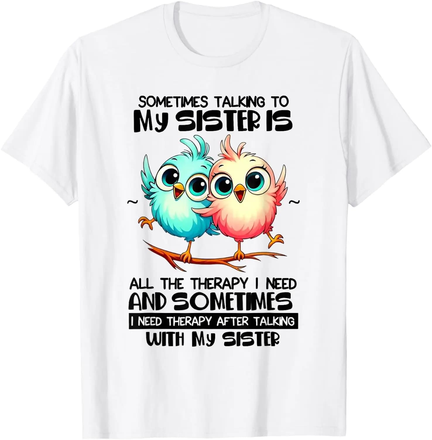Sometimes Talking To Your Sister Is All The Therapy I Need T-Shirt 100% Cotton Trendy Y2K Short-Sleeve Tee – Soft, Quick-Drying,