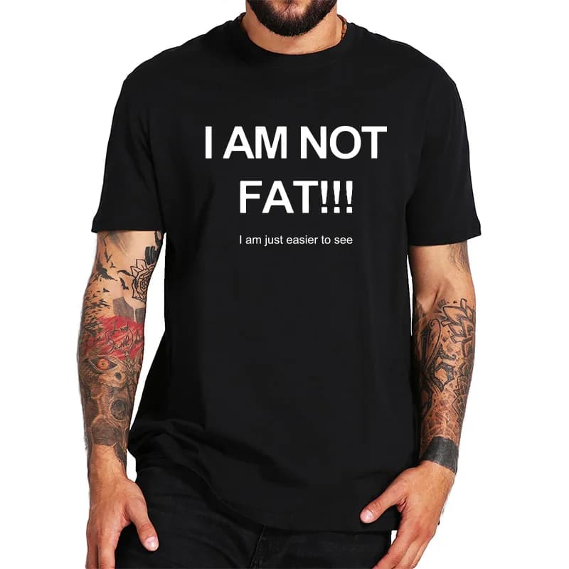 I Am not Fat Just Easier To See T Shirt Joke Funny Gifts Tshirt Cool Humor Short Sleeve EU Size 100% Cotton Tops Tee