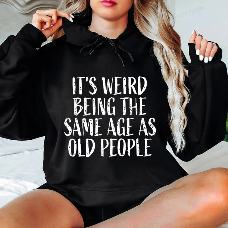 Fashion Womens Printed Hoodies 'It's Weird Being the Same Age as Old People' Personalized Hooded Sweatshirts Casual Streetwear