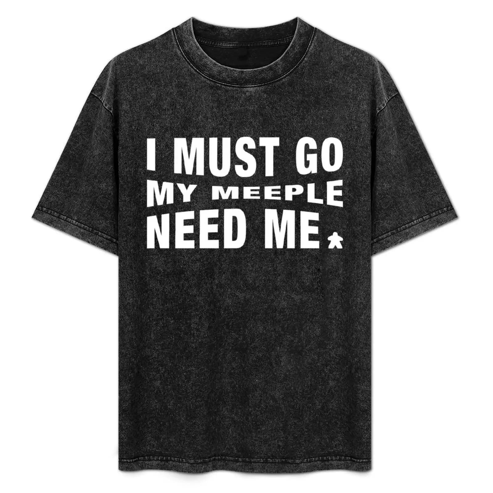 I Must Go My Meeple Need Me - Meeples Board Games - Board Game Tabletop Nerd and Geek T-Shirt Quick Dry Light Sports T-Shirt